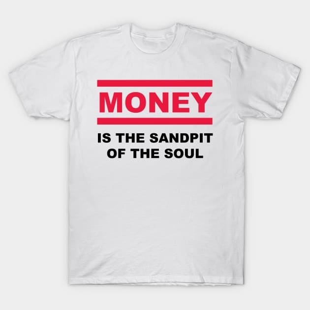 Is the sandpit of the soul - MONEY T-Shirt by reyboot